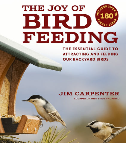 The Joy of Bird Feeding: The Essential Guide to Attracting and Feeding Our Backyard Birds