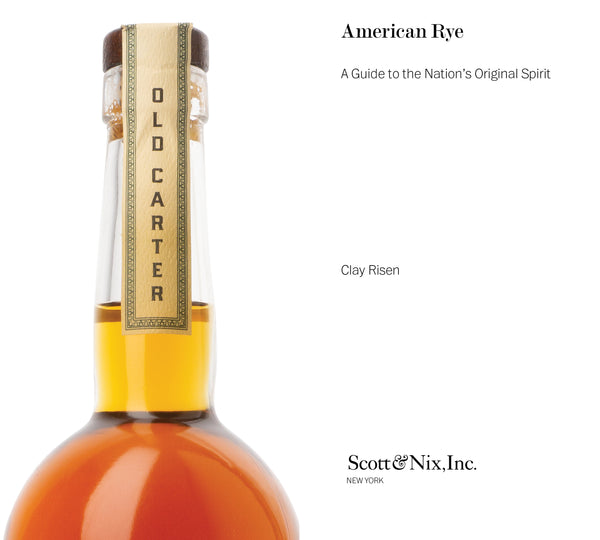 American Rye American Rye: A Guide to the Nation’s Original Spirit – Scott & Nix